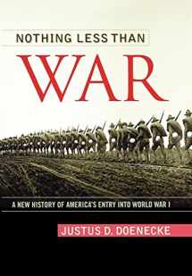 9780813130026-0813130026-Nothing Less Than War: A New History of America's Entry into World War I