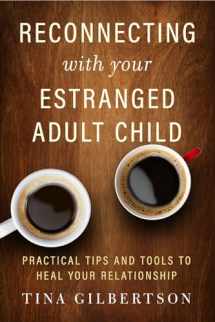 9781608686582-1608686582-Reconnecting with Your Estranged Adult Child: Practical Tips and Tools to Heal Your Relationship