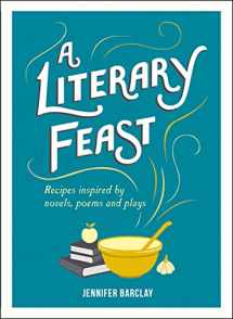 9781849537377-1849537372-A Literary Feast: Recipes Inspired by Novels, Poems and Plays