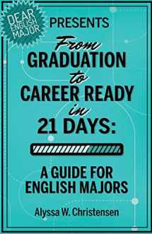 9781530928705-1530928702-From Graduation to Career Ready in 21 Days: A Guide for English Majors