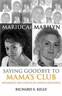 9780979509469-0979509467-Mariuca and Marilyn: Saying Goodbye to Mama's Club: Exploring the Effects of Undue Influence
