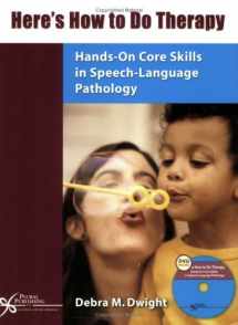 9781597560023-1597560022-Here's How to Do Therapy: Hands-on Core Skills in Speech-Language Pathology