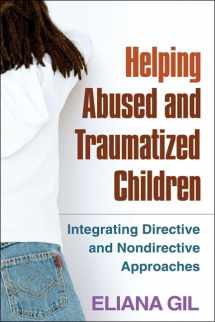 9781609184742-1609184742-Helping Abused and Traumatized Children: Integrating Directive and Nondirective Approaches