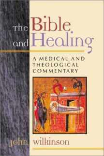 9780802848765-0802848761-The Bible and Healing: A Medical and Theological Commentary