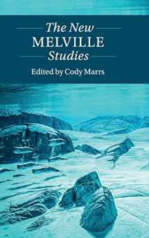 9781108484039-1108484034-The New Melville Studies (Twenty-First-Century Critical Revisions)