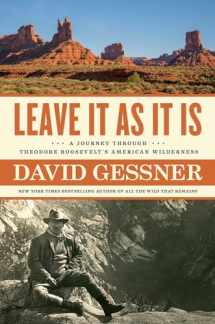 9781982105044-1982105046-Leave It As It Is: A Journey Through Theodore Roosevelt's American Wilderness