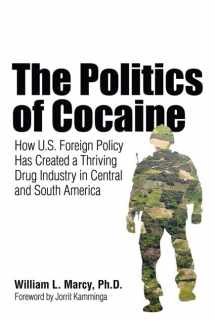 9781556529498-155652949X-The Politics of Cocaine: How U.S. Foreign Policy Has Created a Thriving Drug Industry in Central and South America