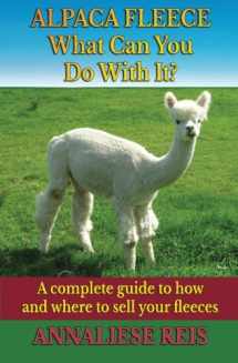 9781501080746-1501080741-Alpaca Fleece - What Can You Do With It?: A complete guide to how and where to sell your fleeces