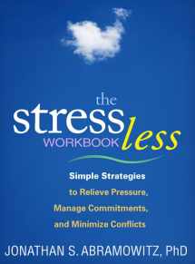 9781609184711-1609184718-The Stress Less Workbook: Simple Strategies to Relieve Pressure, Manage Commitments, and Minimize Conflicts (The Guilford Self-Help Workbook Series)
