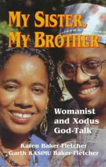 9781570750991-1570750998-My Sister, My Brother: Womanist and Xodus God-Talk (Bishop Henry McNeal Turner/Sojourner Truth Series in Black Religion, Vol 12)