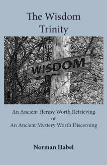 9781922582287-192258228X-The Wisdom Trinity: An Ancient Heresy Worth Retrieving or An Ancient Mystery Worth Discerning