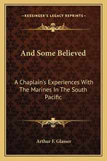 9781163142967-1163142964-And Some Believed: A Chaplain's Experiences With The Marines In The South Pacific