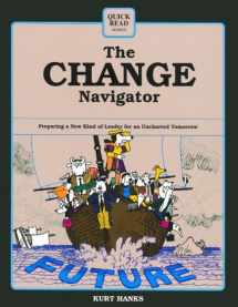 9781560522119-1560522119-The Change Navigator: Preparing a New Kind of Leader for an Uncharted Tomorrow (Quick Read Series)
