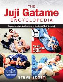 9781594396472-1594396477-The Juji Gatame Encyclopedia: Comprehensive Applications of the Cross-Body Armlock for all Grappling Styles