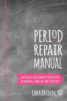 9781507728925-1507728921-Period Repair Manual: Natural Treatment for Better Hormones and Better Periods
