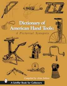 9780764315923-0764315927-Dictionary of American Hand Tools: A Pictorial Synopsis (Schiffer Book for Collectors)