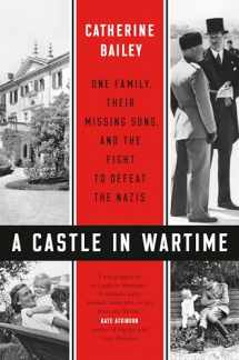 9780525559290-0525559299-A Castle in Wartime: One Family, Their Missing Sons, and the Fight to Defeat the Nazis