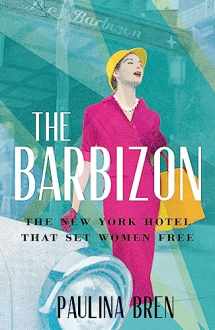 9781529393033-1529393035-The Barbizon: The New York Hotel That Set Women Free