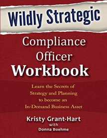 9780993478833-0993478832-Wildly STRATEGIC Compliance Officer Workbook: Learn the secrets of strategy and planning to become an in-demand business asset