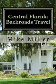 9781541199668-1541199669-Central Florida Backroads Travel: Day Trips Off The Beaten Path