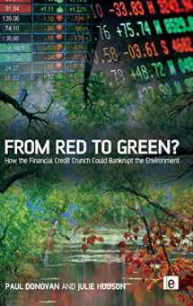 9781849714143-1849714142-From Red to Green?: How the Financial Credit Crunch Could Bankrupt the Environment