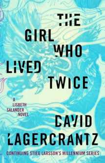 9780451494344-0451494342-The Girl Who Lived Twice: A Lisbeth Salander novel, continuing Stieg Larsson's Millennium Series