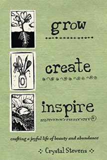 9780865718371-0865718377-Grow Create Inspire: Crafting a Joyful Life of Beauty and Abundance