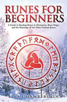 9781912715015-1912715015-Runes for Beginners: A Guide to Reading Runes in Divination, Rune Magic, and the Meaning of the Elder Futhark Runes (Divination for Beginners Series)