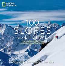 9781426221958-1426221959-100 Slopes of a Lifetime: The World's Ultimate Ski and Snowboard Destinations