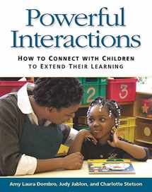9781928896722-1928896723-Powerful Interactions: How to Connect with Children to Extend Their Learning
