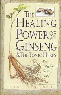 9780761504726-0761504729-The Healing Power of Ginseng & the Tonic Herbs: The Enlightened Person's Guide
