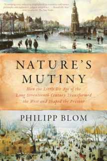 9781631496721-1631496727-Nature's Mutiny: How the Little Ice Age of the Long Seventeenth Century Transformed the West and Shaped the Present