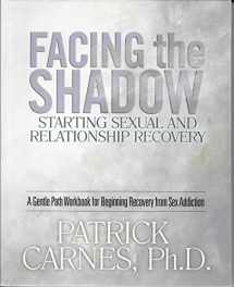 9781929866014-1929866011-Facing the Shadow: Starting Sexual and Relationship Recovery: A Gentle Path Workbook for Beginning Recovery from Sex Addiction