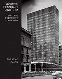 9780300227475-0300227477-Gordon Bunshaft and SOM: Building Corporate Modernism