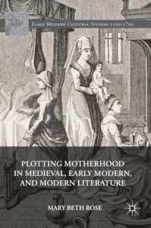9783319404530-3319404539-Plotting Motherhood in Medieval, Early Modern, and Modern Literature (Early Modern Cultural Studies 1500–1700)