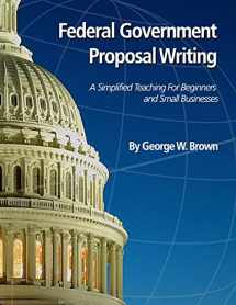 9781518805073-1518805078-Federal Government Proposal Writing: Learn federal proposal writing from ground zero