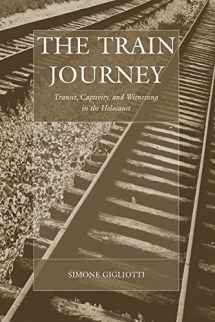 9781571812681-1571812687-The Train Journey: Transit, Captivity, and Witnessing in the Holocaust (War and Genocide, 13)
