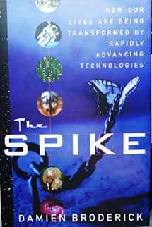 9780312877811-0312877811-The Spike: How Our Lives Are Being Transformed By Rapidly Advancing Technologies