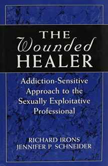 9781568217635-1568217633-The Wounded Healer: Addiction-Sensitive Therapy for the Sexually Exploitative Professional