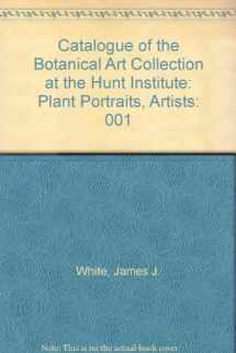 9780913196427-0913196428-Catalogue of the Botanical Art Collection at the Hunt Institute: Plant Portraits, Artists