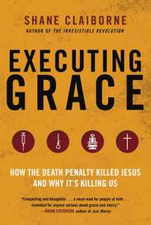 9780062347374-0062347373-Executing Grace: How the Death Penalty Killed Jesus and Why It's Killing Us