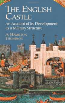 9780486440125-0486440125-The English Castle: An Account of Its Development as a Military Structure