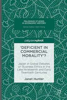 9781137586810-1137586818-'Deficient in Commercial Morality'?: Japan in Global Debates on Business Ethics in the Late Nineteenth and Early Twentieth Centuries (Palgrave Studies in Economic History)