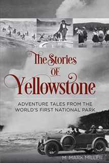9780762792900-0762792906-The Stories of Yellowstone: Adventure Tales from the World's First National Park