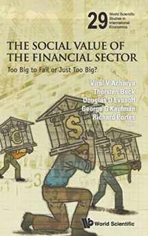 9789814520287-9814520284-SOCIAL VALUE OF THE FINANCIAL SECTOR, THE: TOO BIG TO FAIL OR JUST TOO BIG? (World Scientific Studies in International Economics, 29)