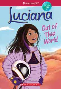9781338212723-1338212729-Luciana: Out of This World (American Girl: Girl of the Year 2018, Book 3) (3)
