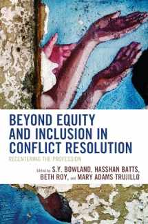 9781538164372-153816437X-Beyond Equity and Inclusion in Conflict Resolution: Recentering the Profession (Volume 3) (The ACR Practitioner’s Guide Series, 3)