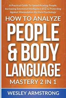 9781801341998-1801341990-How To Analyze People & Body Language Mastery 2 in 1: A Practical Guide To Speed Reading People, Increasing Emotional Intelligence (EQ) & Protecting ... Protection + Body Language Mastery)
