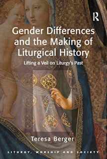 9781409426981-140942698X-Gender Differences and the Making of Liturgical History: Lifting a Veil on Liturgy's Past (Liturgy, Worship and Society Series)