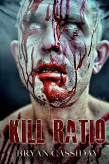 9781482767759-1482767759-Kill Ratio (Zombie Apocalypse: Chad Halverson Series)